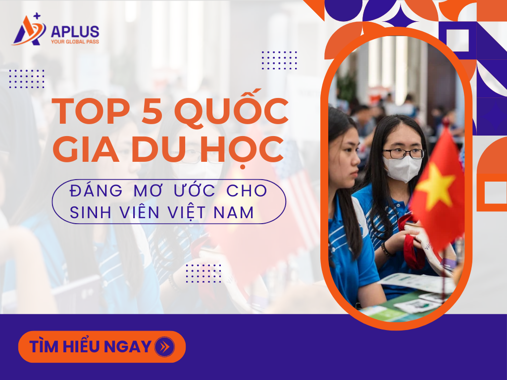 Top 5 quốc gia du học đáng mơ ước cho sinh viên Việt Nam
