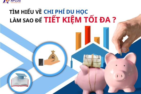 Tìm hiểu về chi phí du học: Làm sao để tiết kiệm tối đa?