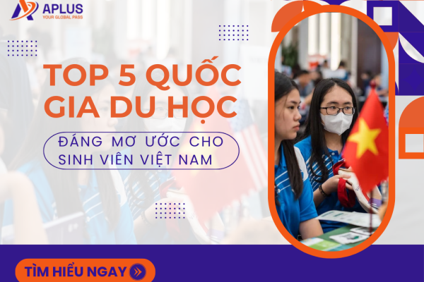 Top 5 quốc gia du học đáng mơ ước cho sinh viên Việt Nam
